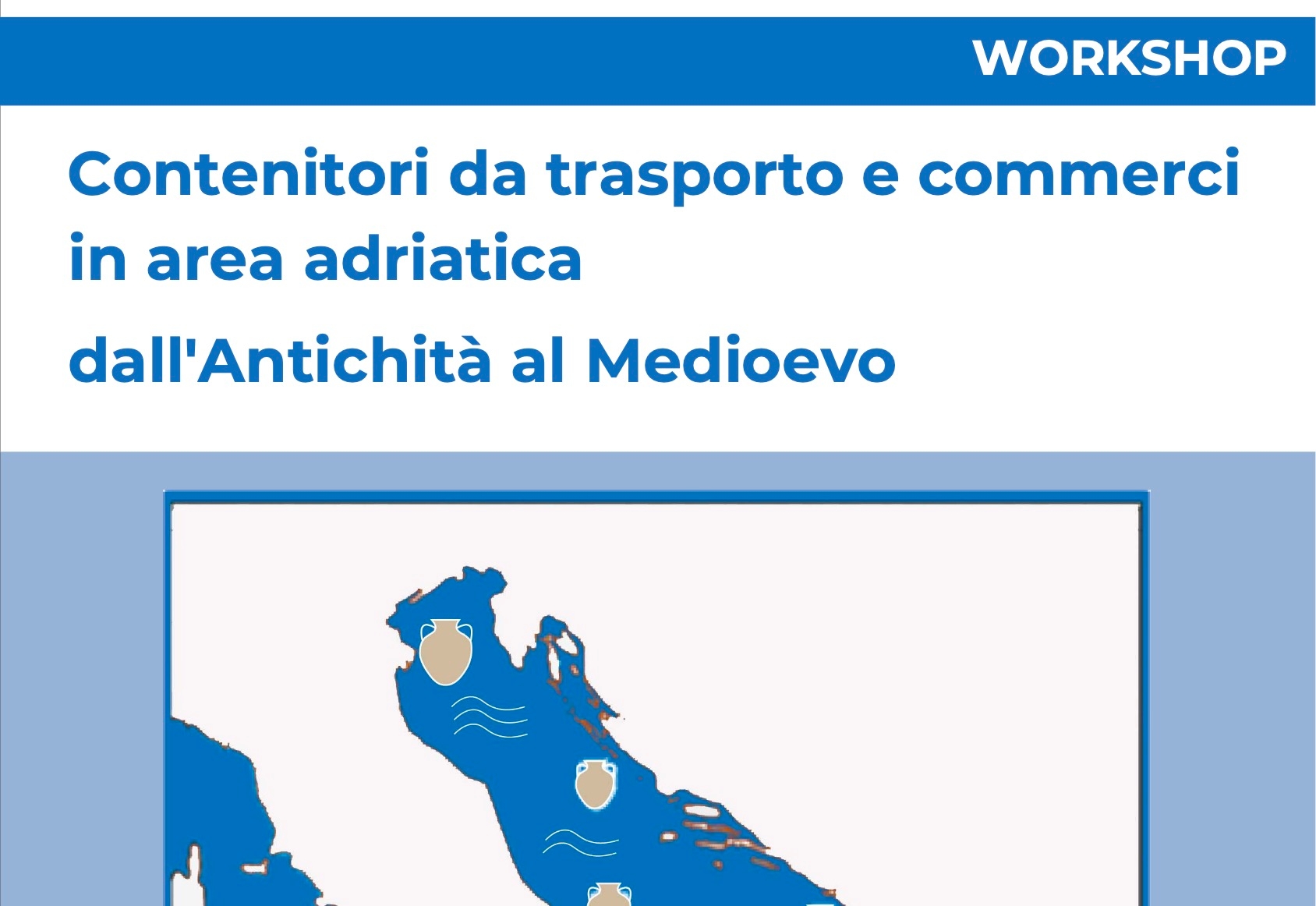 Partecipazione di Nadia Aleotti al workshop su contenitori da trasporto e commerci in area adriatica dall'Antichità al Medioevo di null