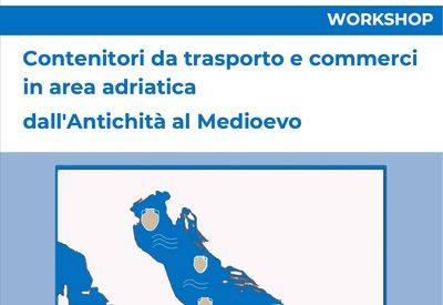 Partecipazione di Nadia Aleotti al workshop su contenitori da trasporto e commerci in area adriatica dall'Antichità al Medioevo